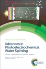 Advances in Photoelectrochemical Water Splitting : Theory, Experiment and Systems Analysis - eBook