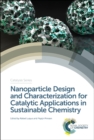 Nanoparticle Design and Characterization for Catalytic Applications in Sustainable Chemistry - Book