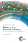 Field-cycling NMR Relaxometry : Instrumentation, Model Theories and Applications - eBook