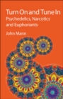 Turn On and Tune In : Psychedelics, Narcotics and Euphoriants - eBook
