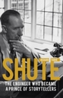 Shute : The engineer who became a prince of storytellers - eBook