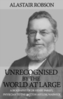 Unrecognised by the World at Large : A biography of Dr Henry Parsey, Physician to the Hatton Asylum, Warwick - Book
