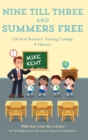 Nine Till Three and Summers Free : Life At A Teachers' Training College: A Memoir - Book