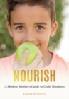 NOURISH : A Modern Mother's Guide to Child Nutrition - Book
