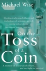 On the Toss of a Coin : 'A memoir of a near-death illness... and my fight for survival' - eBook