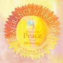 Fragrance of Freedom : Discovering Peace Through Mothering - Book