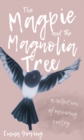 The Magpie and the Magnolia Tree - Book