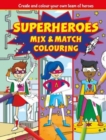 Superheroes Mix and Match Colouring Fun - Book
