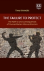 Failure to Protect : The Path to and Consequences of Humanitarian Interventionism - eBook