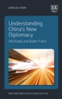 Understanding China's New Diplomacy : Silk Roads and Bullet Trains - eBook