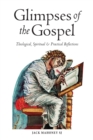Glimpses of the Gospels : Theological, Spiritual & Practical Reflections - eBook