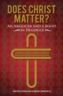 Does Christ Matter? : An Anglican and a Jesuit in Dialogue - eBook