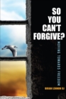 So You Can't Forgive : Moving Towards Freedom - eBook