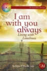 I Am With You Always : Living with Loneliness - eBook