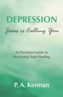 Depression - Jesus is Calling You : A Christian guide to receiving your healing - Book