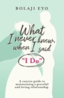 What I Never Knew When I Said "I Do" : A concise guide to maintaining a peaceful and loving relationship - Book