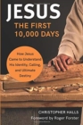 Jesus: The First 10,000 Days : How Jesus Came to Understand His Identity, Calling, and Ultimate Destiny - Book