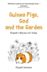 Guinea Pigs, God and the Garden : Elspeth's Rhymes for Today - Book