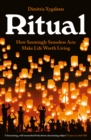 Ritual : How Seemingly Senseless Acts Make Life Worth Living - Book