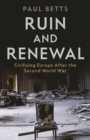 Ruin and Renewal : Civilising Europe After the Second World War - Book