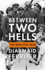 Between Two Hells : The Irish Civil War - Book
