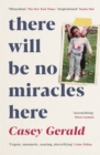 There Will Be No Miracles Here : A memoir from the dark side of the American Dream - Book