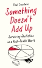 Something Doesn't Add Up : Surviving Statistics in a Number-Mad World - Book