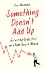 Something Doesn’t Add Up : Surviving Statistics in a Number-Mad World - Book