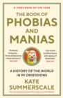 The Book of Phobias and Manias : A History of the World in 99 Obsessions - Book