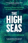 The High Seas : Ambition, Power and Greed on the Unclaimed Ocean - Book