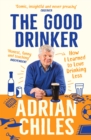 The Good Drinker : How I Learned to Love Drinking Less - Book