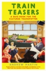 Train Teasers : A Quiz Book for the Cultured Trainspotter - Book