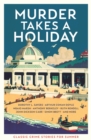 Murder Takes a Holiday : Classic Crime Stories for Summer - Book