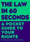 The Law in 60 Seconds : A Pocket Guide to Your Rights - Book