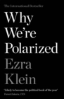 Why We're Polarized : The International Bestseller from the Founder of Vox.com - Book