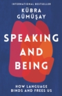 Speaking and Being : How Language Binds and Frees Us - Book