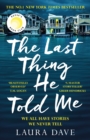 The Last Thing He Told Me : The No. 1 New York Times Bestseller and Reese's Book Club Pick - Book