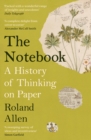The Notebook : A History of Thinking on Paper: A New Statesman and Spectator Book of the Year - Book