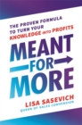 Meant for More : The Proven Formula to Turn Your Knowledge into Profits - Book