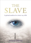 The Slave : A Spiritual Manifesto for a Better Way of Life - Book