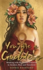 You Are a Goddess : Working with the Sacred Feminine to Awaken, Heal and Transform - Book