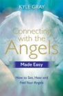 Connecting with the Angels Made Easy : How to See, Hear and Feel Your Angels - Book