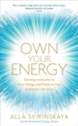 Own Your Energy : Develop Immunity to Toxic Energy and Preserve Your Authentic Life Force - Book