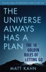 The Universe Always Has a Plan : The 10 Golden Rules of Letting Go - Book