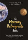 The Mercury Retrograde Book : Turn Chaos into Creativity to Repair, Renew and Revamp Your Life - Book
