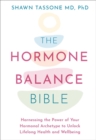 The Hormone Balance Bible : Harnessing the Power of Your Hormonal Archetype to Unlock Lifelong Health and Wellbeing - Book