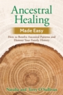 Ancestral Healing Made Easy : How to Resolve Ancestral Patterns and Honour Your Family History - Book