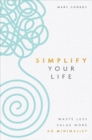 Simplify Your Life : Waste Less, Value More, Go Minimalist - Book