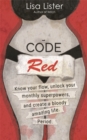 Code Red : Know Your Flow, Unlock Your Superpowers, and Create a Bloody Amazing Life. Period. - Book