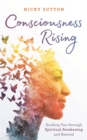 Consciousness Rising : Guiding You through Spiritual Awakening and beyond - Book